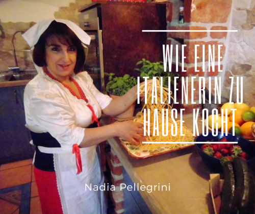 Nadia Pellegrini Echtes italienisches Essen - Echte italienische Rezepte - Pasta Rezepte- Italienische küche- Italienische Rezept Blog